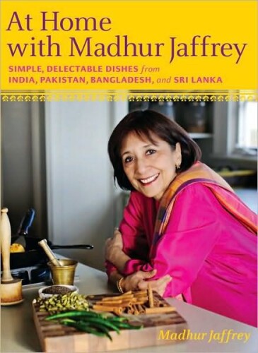 At Home With Madhur Jaffrey: Simple, Delectable Dishes From India, Pakistan, Bangladesh, and Sri Lanka