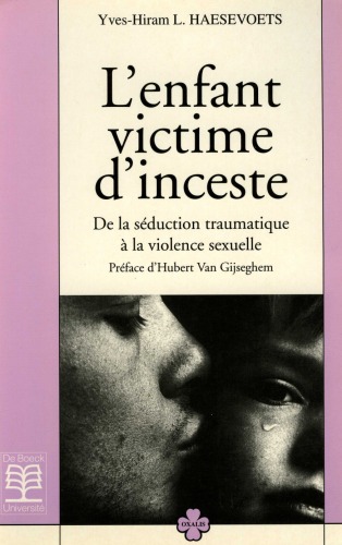 L'enfant victime d'inceste: de la séduction traumatique à la violence sexuelle : réflexion théorico-clinique sur la psychopathologie de l'inceste