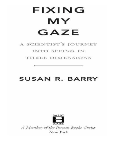 Fixing My Gaze: A Scientist's Journey Into Seeing in Three Dimensions