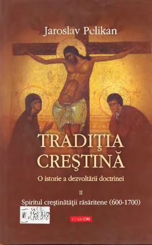 Tradiţia creştină: o istorie a dezvoltării doctrinei (vol. 2: Spiritul creştinătăţii răsăritene 600-1700)