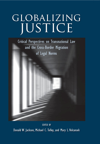 Globalizing Justice: Critical Perspectives on Transnational Law and the Cross-border Migration of Legal Norms