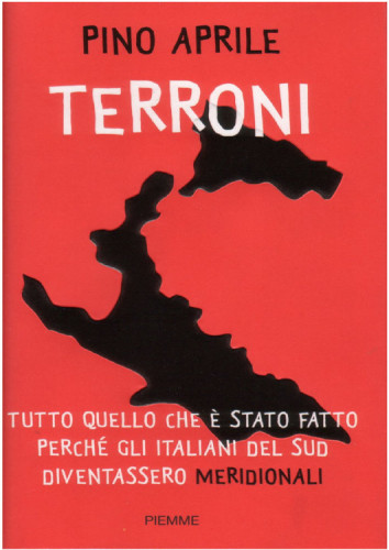 Terroni. Tutto quello che è stato fatto perché gli italiani del Sud diventassero «meridionali»