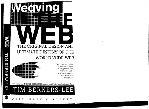 Weaving the Web: The Original Design and Ultimate Destiny of the World Wide Web   Edition 1