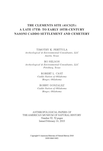 The Clements Site (41CS25): A Late 17th- to Early 18th-Century Nasoni Caddo Settlement and Cemetery: Anthropological Papers of the American Museum of Natural History Number 92