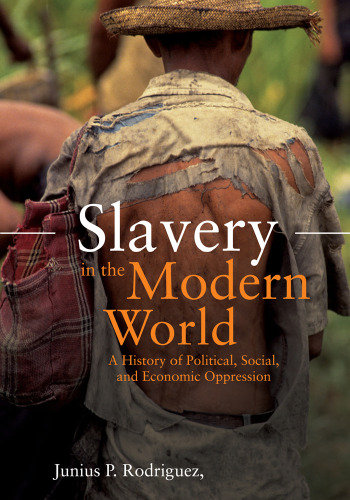 Slavery in the Modern World: A History of Political, Social, and Economic Oppression, 2 volumes