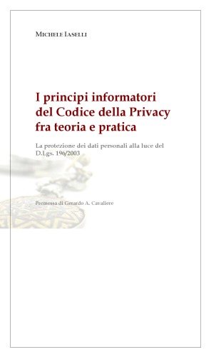 I principi informatori del Codice della Privacy fra teoria e pratica