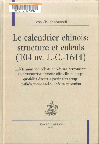 Le calendrier chinois: structure et calculs, 104 av. JC-1644 : indétermination céleste et réforme permanente: la construction chinoise officielle du temps quotidien discret à partir d'un temps mathématique caché, linéaire et continu