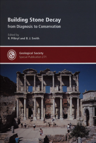 Building Stone Decay: From Diagnosis to Conservation - Special Publication no 271 (Geological Society Special Publication)