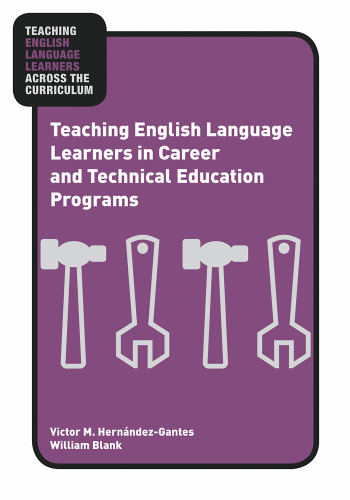 Teaching English Language Learners in Career and Technical Education Programs (Teaching English Language Learners Across the Curriculum)