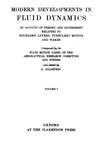 Modern Developments in Fluid Dynamics. An Account of Theory and Experiment Relating to Boundary Layers, Turbulent Motion and Wakes. Vol. I. ( The Oxford Engenieering Science Series).