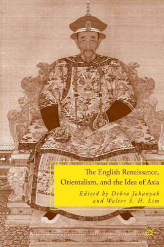 The English Renaissance, Orientalism, and the Idea of Asia