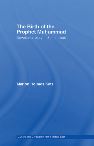 The Birth of The Prophet Muhammad: Devotional Piety in Sunni Islam (Culture and Civilization in the Middle East)