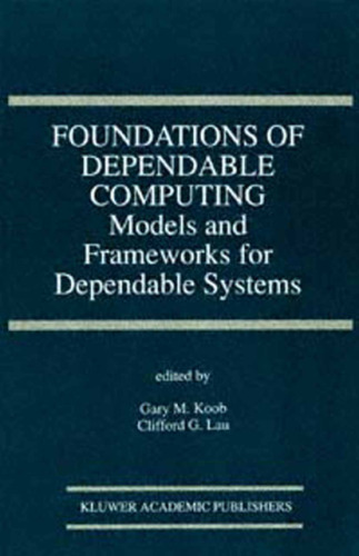 Foundations of Dependable Computing: Models and Frameworks for Dependable Systems