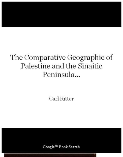 The Comparative Geographie Of Palestine And The Sinaitic Peninsula...