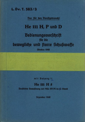 HeinkelHe 111 P, H und D.Bedienungsvorschrift fur die bewegliche und starreSchusswaffe 