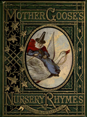 Mother Gooses nursery rhymes : a collection of alphabets, rhymes, tales, and jingles 