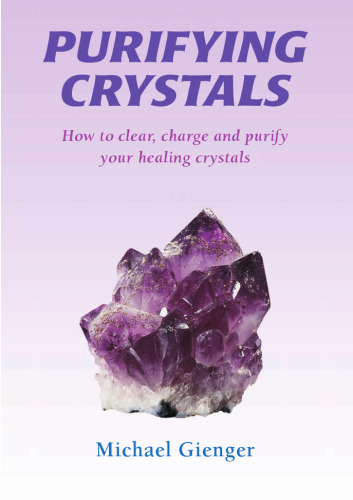 Purifying Crystals: How to Clear, Charge and Purify Your Healing Crystals