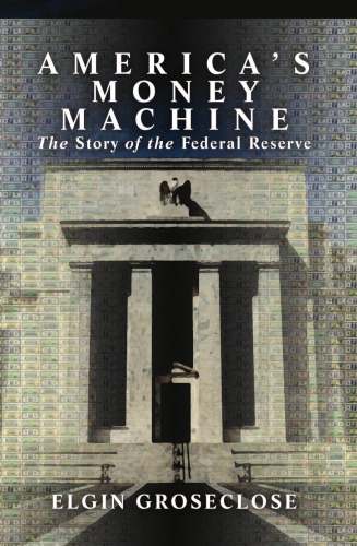 America's Money Machine: The Story of the Federal Reserve