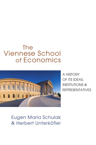 The Viennese School of Economics: A History of its Ideas, Proponents, and Institutions