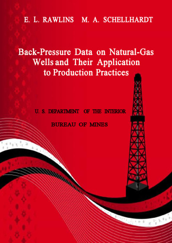 Back-Pressure Data on Natural-Gas Wells and Their Application to Production Practices. United States. Bureau of Mines. Monograph 7