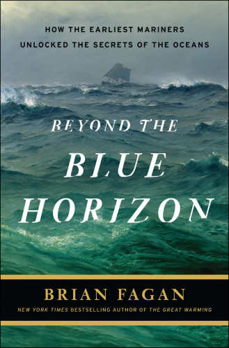 Beyond the Blue Horizon: How the Earliest Mariners Unlocked the Secrets of the Oceans