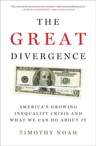 The Great Divergence:  America's Growing Inequality Crisis and What to Do About it