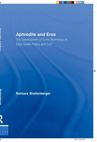 Aphrodite and Eros The Development of Erotic Mythology in Early Greek Poetry and Cult