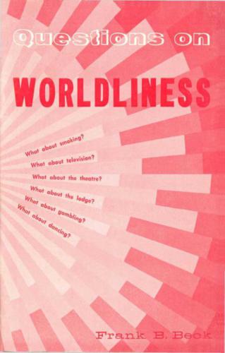 Questions on worldliness : what about television, smoking, dancing, the theater, the lodge, gambling?