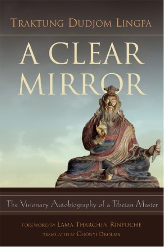 A Clear Mirror: The Visionary Autobiography of a Tibetan Master