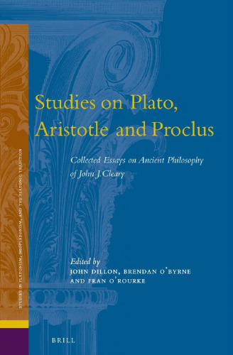 Studies on Plato, Aristotle and Proclus: The Collected Essays on Ancient Philosophy of John J. Cleary