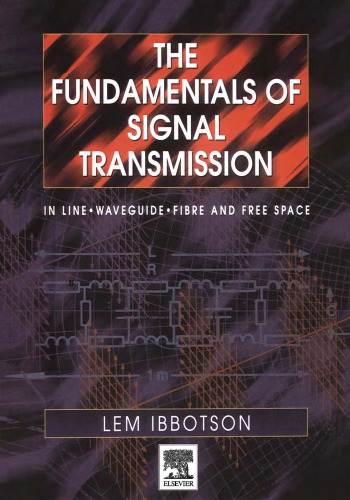 The Fundamentals of Signal Transmission - In Line, Waveguide, Fibre and Free Space