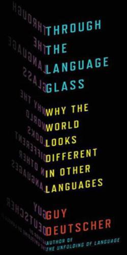 Through the Language Glass - Why the World Looks Diff. in Other Langs.