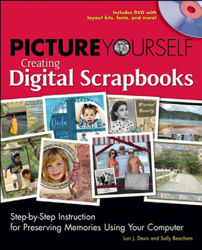 Picture yourself creating digital scrapbooks : step-by-step instruction for preserving memories using your computer