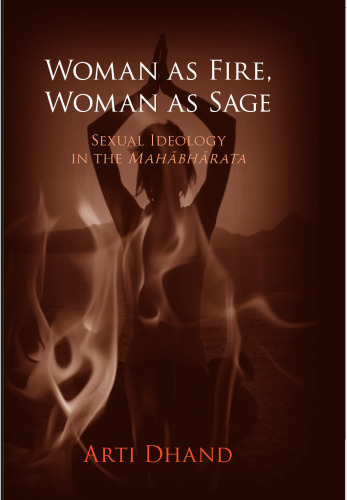 Woman as fire, woman as sage : sexual ideology in the Mahābhārata