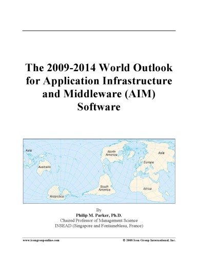 Icon Group The 2009-2014 World Outlook for Application Infrastructure and Middleware