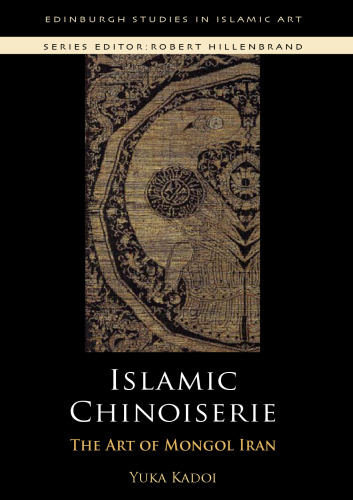 Islamic chinoiserie : the art of Mongol Iran