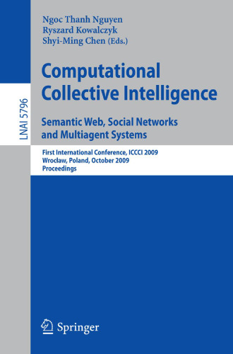 Computational Collective Intelligence. Semantic Web, Social Networks and Multiagent Systems: First International Conference, ICCCI 2009, Wrocław, Poland, October 5-7, 2009. Proceedings