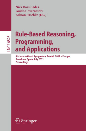 Rule-Based Reasoning, Programming, and Applications: 5th International Symposium, RuleML 2011 – Europe, Barcelona, Spain, July 19-21, 2011. Proceedings