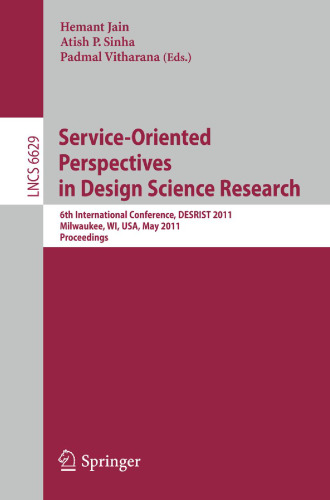 Service-Oriented Perspectives in Design Science Research: 6th International Conference, DESRIST 2011, Milwaukee, WI, USA, May 5-6, 2011. Proceedings