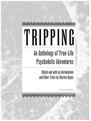 Tripping: An Anthology of True-Life Psychedelic Adventures