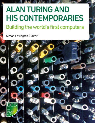 Alan Turing and His Contemporaries: Building the World's First Computers