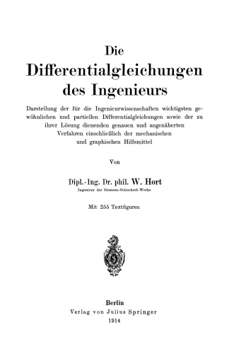 Die Differentialgleichungen des Ingenieurs: Darstellung der für die Ingenieurwissenschaften wichtigsten gewöhnlichen und partiellen Differentialgleichungen sowie der zu ihrer Lösung dienenden genauen und angenäherten Verfahren einschließlich der mechanischen und graphischen Hilfsmittel