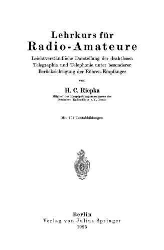 Lehrkurs für Radio-Amateure: Leichtverständliche Darstellung der drahtlosen Telegraphie und Telephonie unter besonderer Berücksichtigung der Röhren-Empfänger