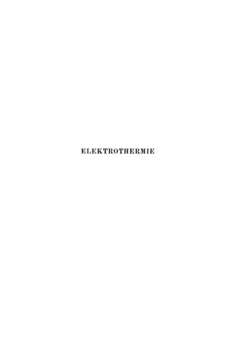 Elektrothermie: Die elektrische Erzeugung und technische Verwendung hoher Temperaturen