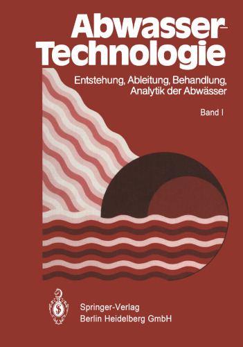 Abwassertechnologie: Entstehung, Ableitung, Behandlung, Analytik der Abwässer