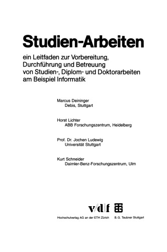 Studien-Arbeiten: ein Leitfaden zur Vorbereitung, Durchführung und Betreuung von Studien-, Diplom- und Doktorarbeiten am Beispiel Informatik