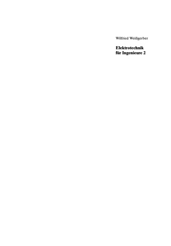 Elektrotechnik für Ingenieure 2: Wechselstromtechnik Ortskurven Transformator Mehrphasensysteme. Ein Lehr- und Arbeitsbuch für das Grundstudium