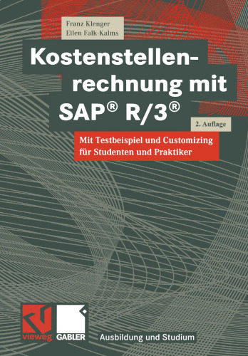 Kostenstellenrechnung mit SAP® R/3®: Mit Testbeispiel und Customizing für Studenten und Praktiker