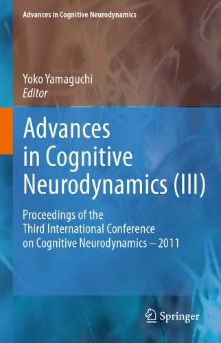 Advances in Cognitive Neurodynamics (III): Proceedings of the Third International Conference on Cognitive Neurodynamics - 2011