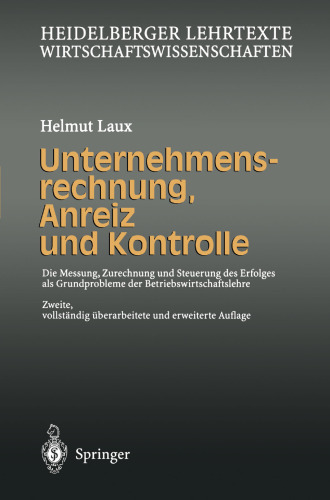 Unternehmensrechnung, Anreiz und Kontrolle: Die Messung, Zurechnung und Steuerung des Erfolges als Grundprobleme der Betriebswirtschaftslehre